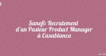 Sanofi: Recrutement d'un Pasteur Product Manager à Casablanca