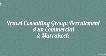 Travel Consulting Group: Recrutement d'un Commercial à Marrakech