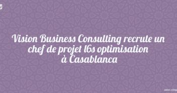 Vision Business Consulting recrute un chef de projet l6s optimisation à Casablanca