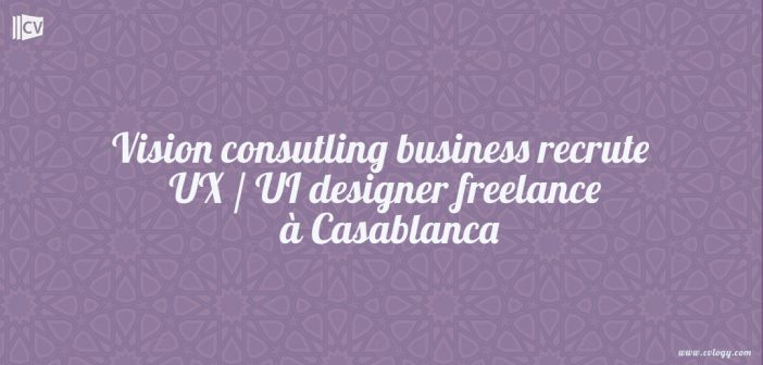 Vision consutling business recrute UX / UI designer freelance à Casablanca