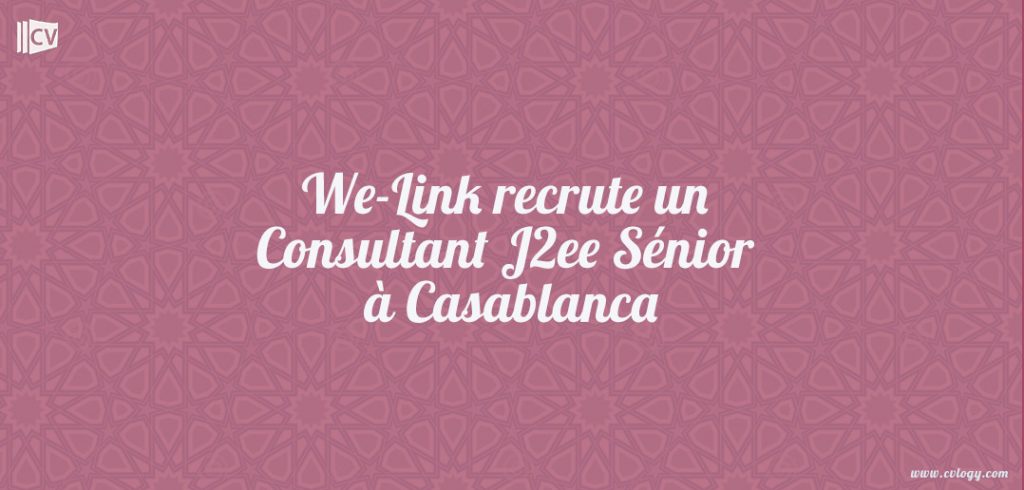 WE-LINK recrute un Consultant J2ee Sénior à Casablanca