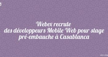 Webex recrute des développeurs Mobile Web pour stage pré-embauche à Casablanca