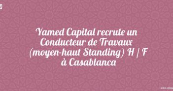 Yamed Capital recrute un Conducteur de Travaux (moyen-haut Standing) H / F à Casablanca