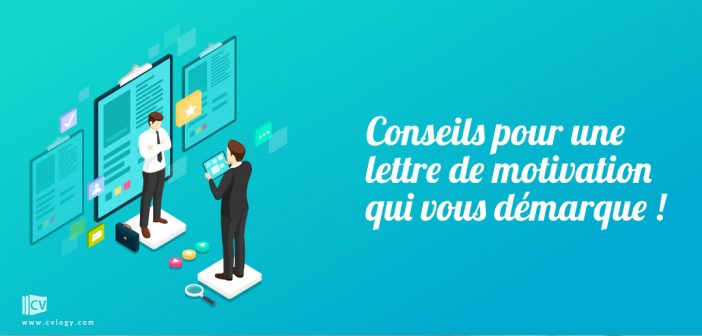 Conseils pour une lettre de motivation qui vous démarque !