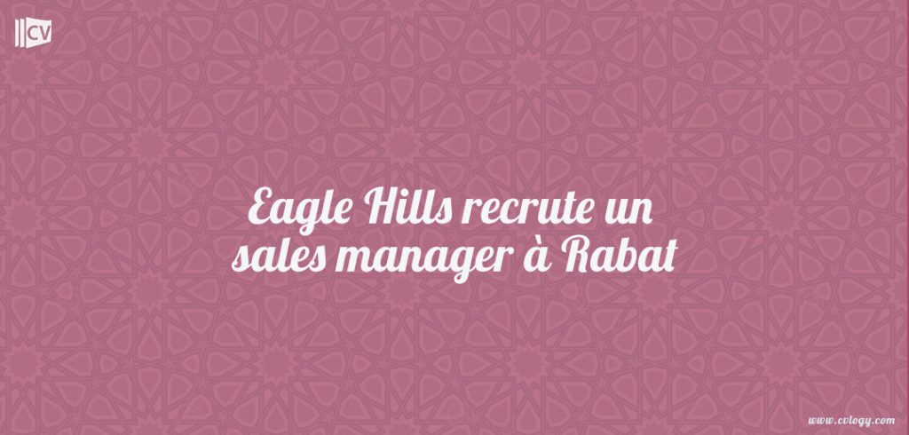 Eagle Hills recrute un sales manager à Rabat