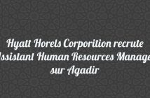 Hyatt Hotels Corporation recrute Assistant Human Resources Manager – Agadir Hyatt Horels Corporition recrute Assistant Human Resources Manager