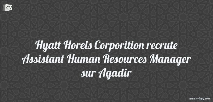 Hyatt Horels Corporition recrute Assistant Human Resources Manager