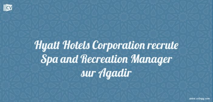 Hyatt Hotels Corporation recrute Spa and Recreation Manager