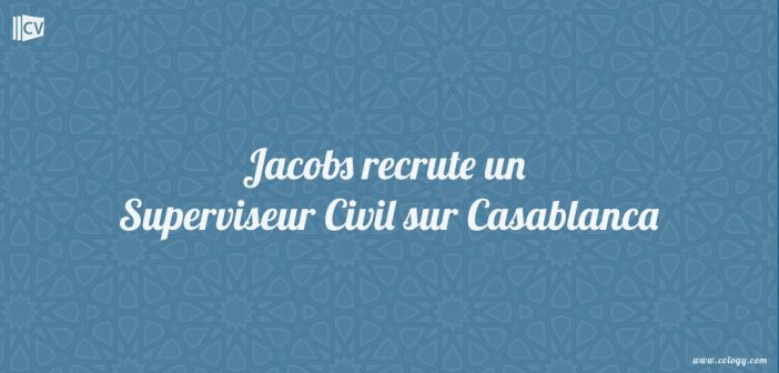 Jacobs recrute un Superviseur Civil