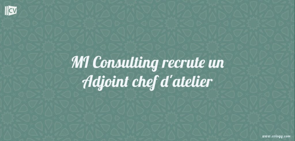 MI Consulting recrute un Adjoint chef d'atelier