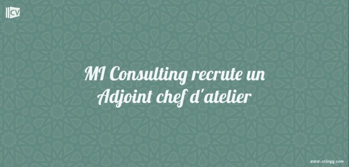 MI Consulting recrute un Adjoint chef d'atelier