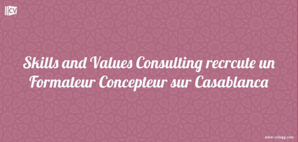 Skills and Values Consulting recrute un Formateur Concepteur Skills and Values Consulting recrute