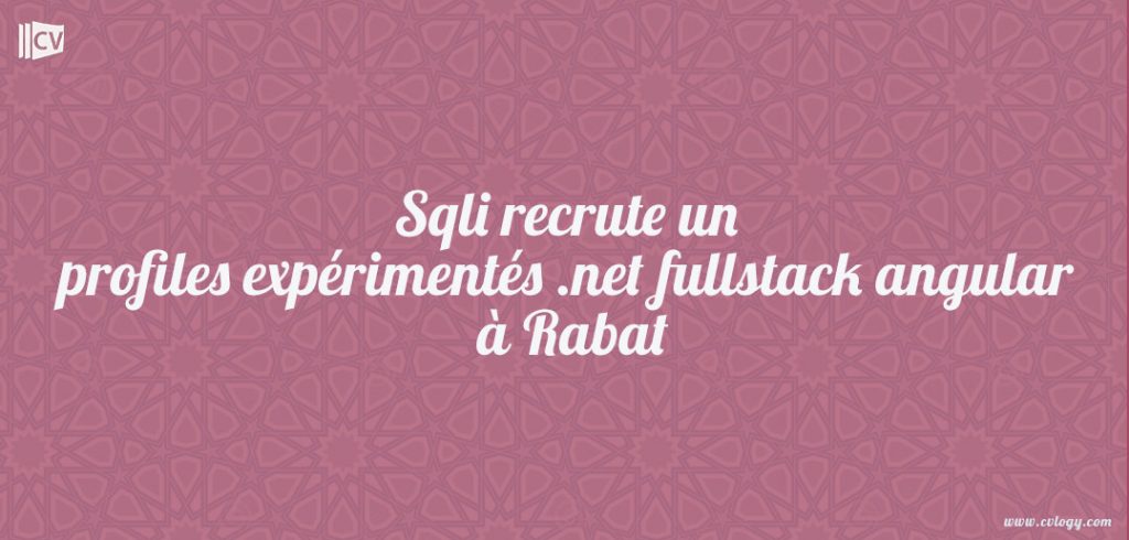 Sqli recrute un profiles expérimentés .net fullstack angular à Rabat