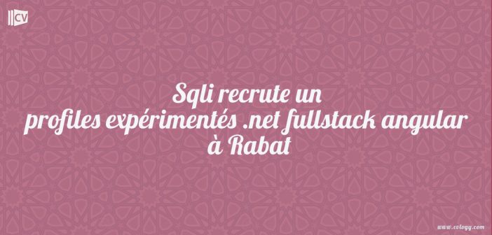 Sqli recrute un profiles expérimentés .net fullstack angular à Rabat