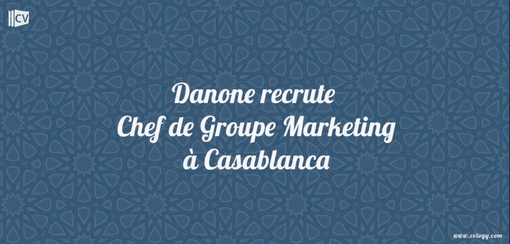 Danone recrute Chef de Groupe Marketing à Casablanca