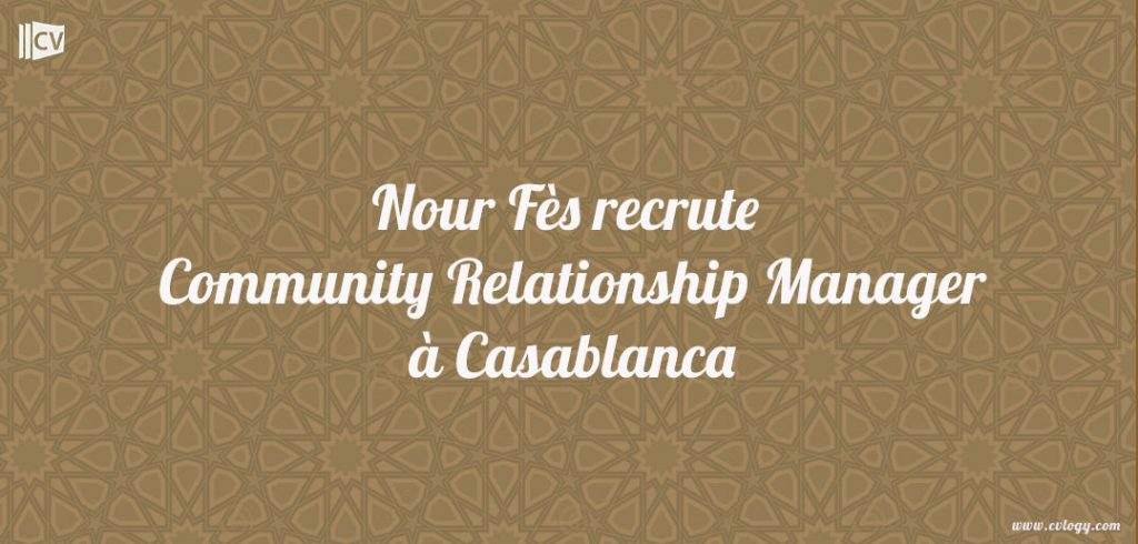 Nour Fès recrute Community Relationship Manager à Casablanca