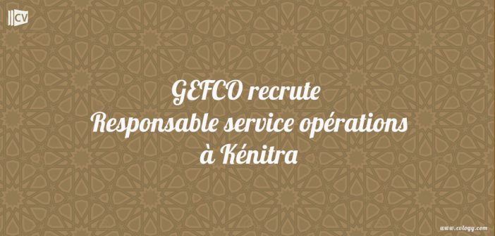 GEFCO recrute Responsable service opérations à Kénitra