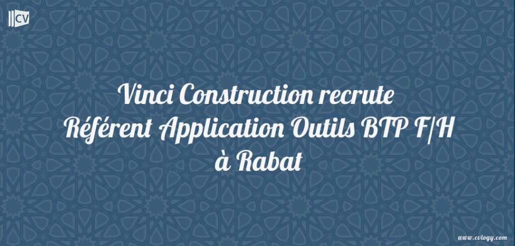 Vinci Construction recrute Référent Application Outils BTP F/H à Rabat