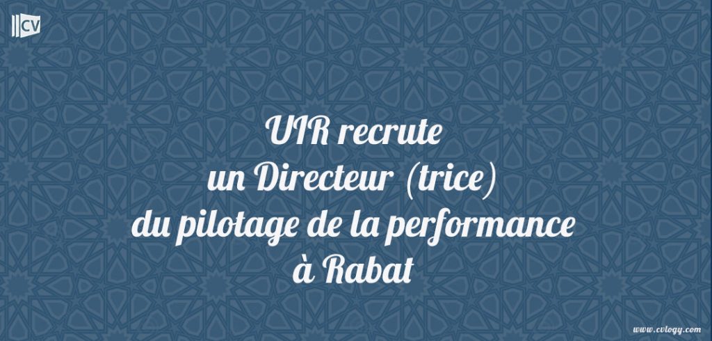 UIR recrute un Directeur (trice) du pilotage de la performance à Rabat