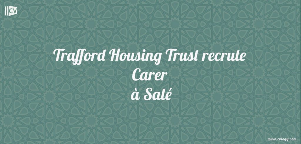 Trafford Housing Trust recrute Carer à Salé