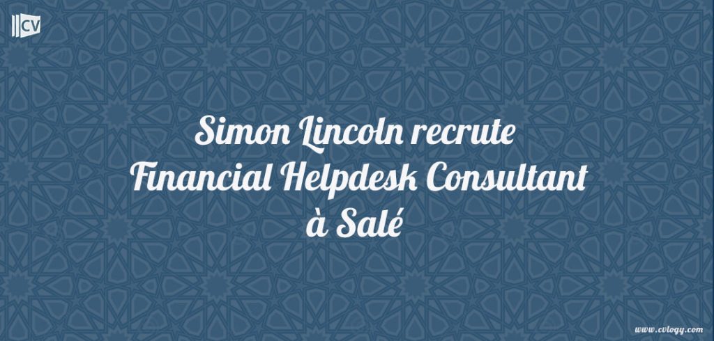 Simon Lincoln recrute Financial Helpdesk Consultant à Salé