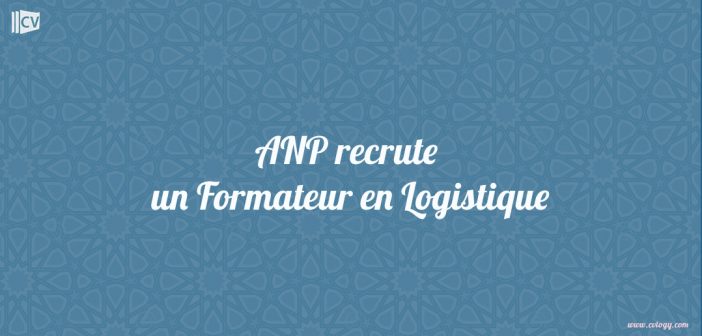 ANP recrute un Formateur en Logistique