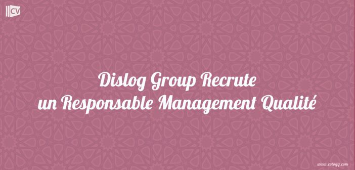 Dislog Group Recrute un Responsable Management Qualité