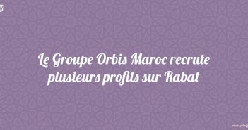 Le Groupe Orbis Maroc recrute plusieurs profils