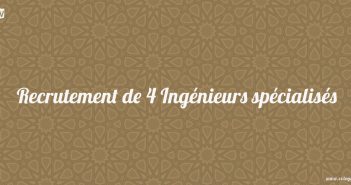 Recrutement de 4 Ingénieurs spécialisés