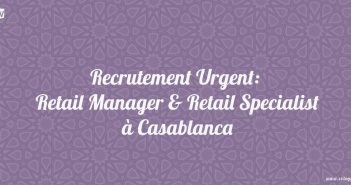 Recrutement Urgent: Retail Manager & Retail Specialist à Casablanca