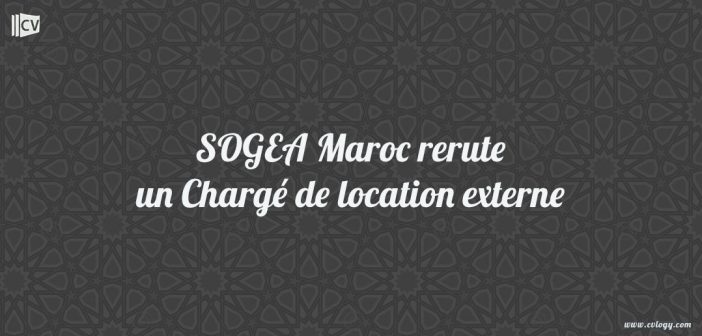 SOGEA Maroc rerute un Chargé de location externe