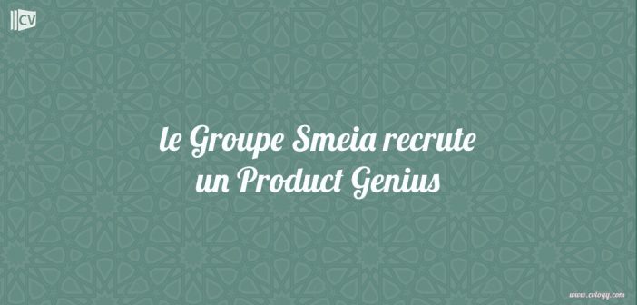 le Groupe Smeia recrute un Product Genius