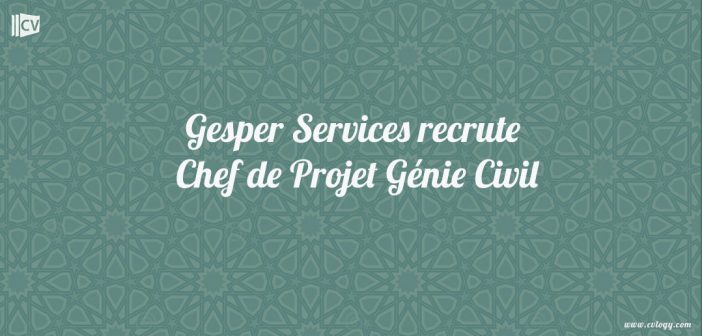 Gesper Services recrute Chef de Projet Génie Civil