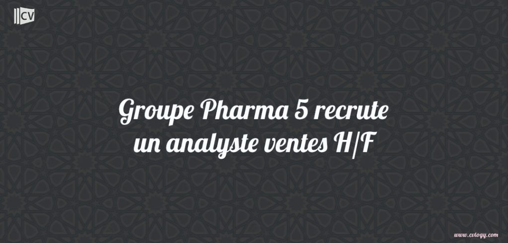 Groupe Pharma 5 recrute un analyste ventes
