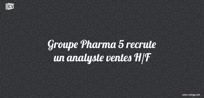 Groupe Pharma 5 recrute un analyste ventes