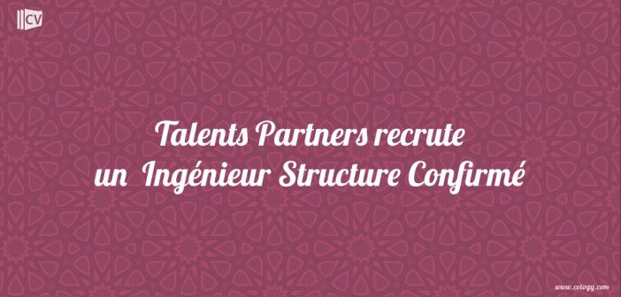 Talents Partners recrute un Ingénieur Structure Confirmé