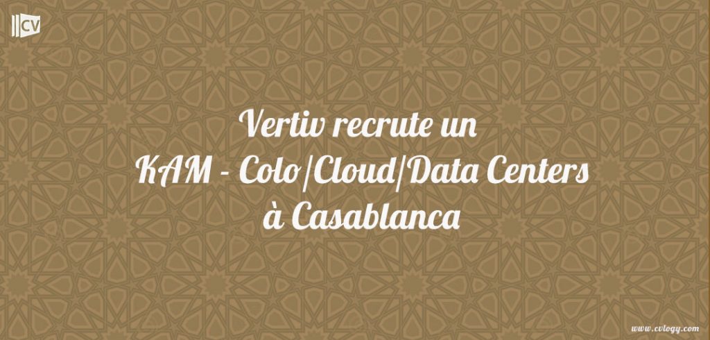 Vertiv recrute un KAM - Colo/Cloud/Data Centers à Casablanca