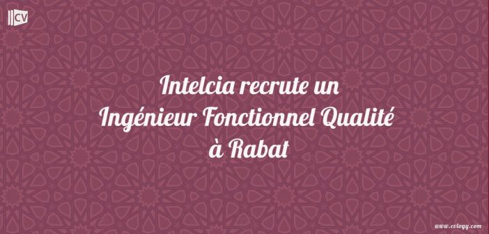 Ingénieur Fonctionnel Qualité - Rabat