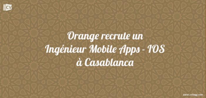 Orange recrute un Ingénieur Mobile Apps - IOS à Rabat