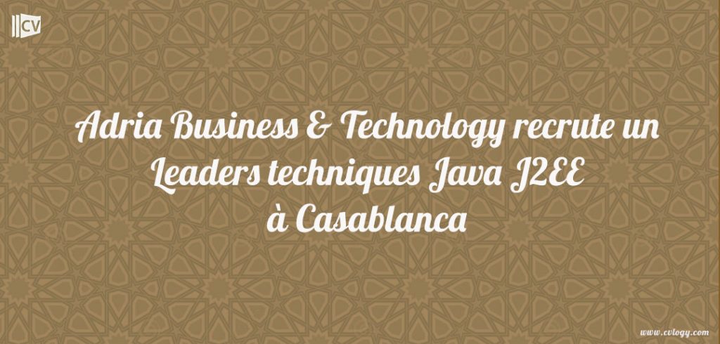 Adria Business & Technology recrute un Leaders techniques Java J2EE à Casablanca