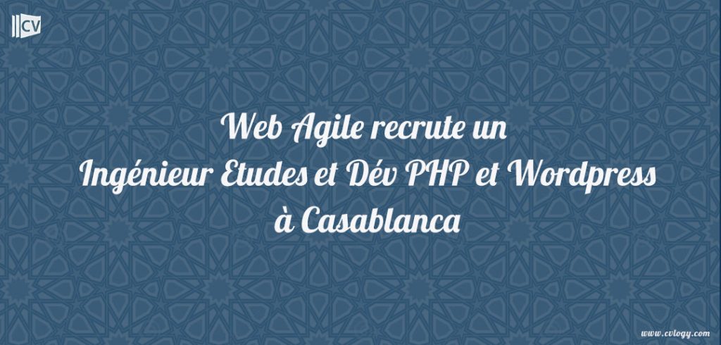 Web Agile recrute un Ingénieur Etudes et Dév PHP et WordPress à Casablanca Ingénieur études et développement PHP et Wordpress