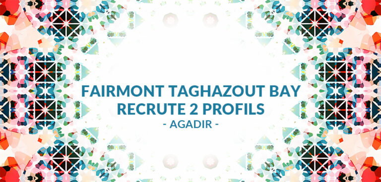 Fairmont Taghazout Bay recrute 2 profils