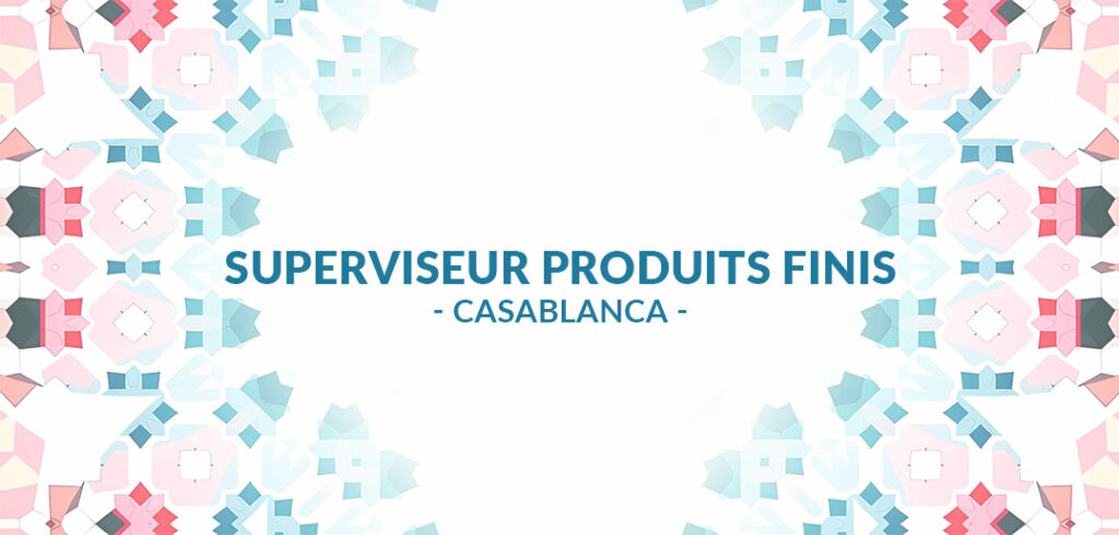 recrutement Superviseur Produits Finis - Casablanca