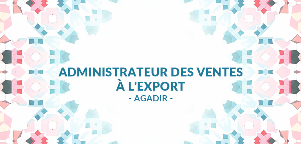 Administrateur des Ventes à l'Export à Agadir