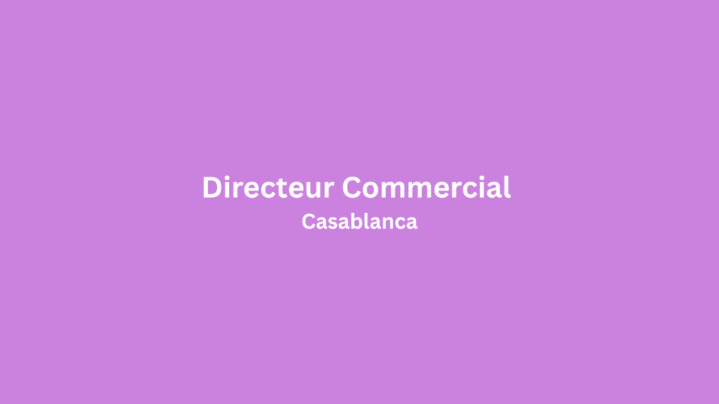 ASK Advisory recrute Directeur(trice) Commercial(e) expérimenté(e) à Casablanca