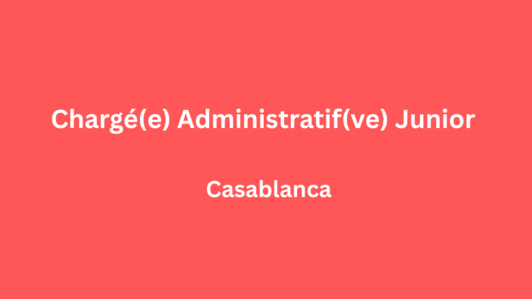 Chargé(e) Administratif(ve) Junior à Casablanca