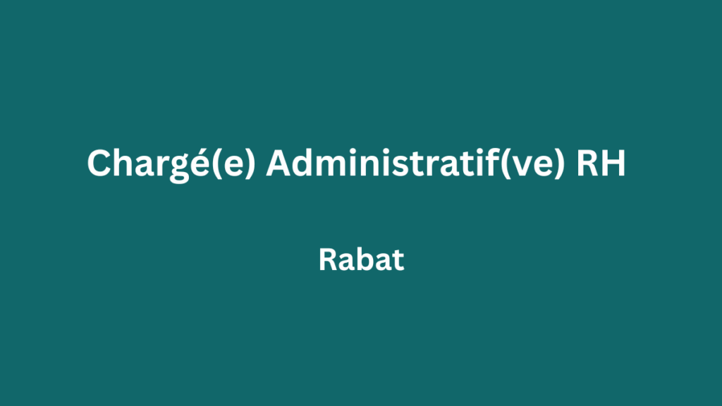 Chargé(e) Administratif(ve) RH à Rabat