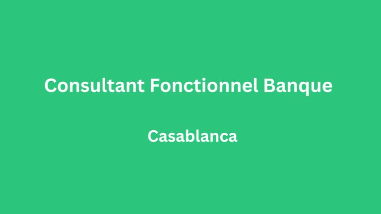 Consultant Fonctionnel Banque à Casablanca