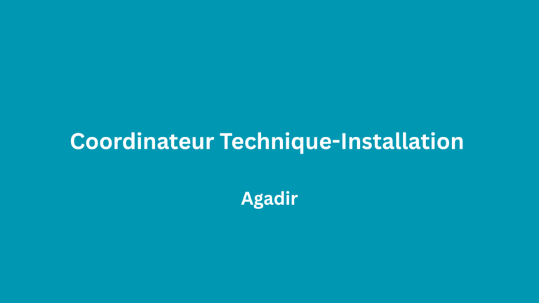 Coordinateur Technique-Installation et Déploiement à Agadir