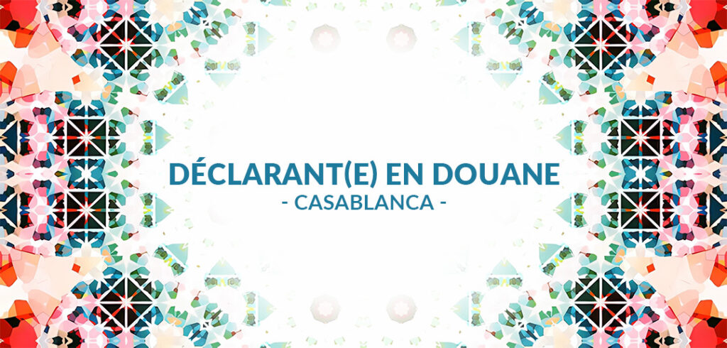 recrute Déclarant(e) en Douane à Casablanca